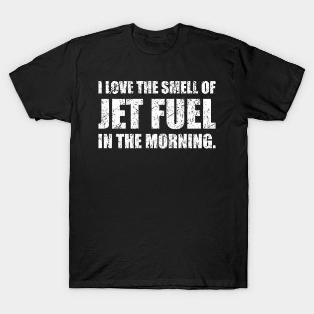 I Love The Smell Of Jet Fuel In The Morning Funny Aviation Design T-Shirt by hobrath